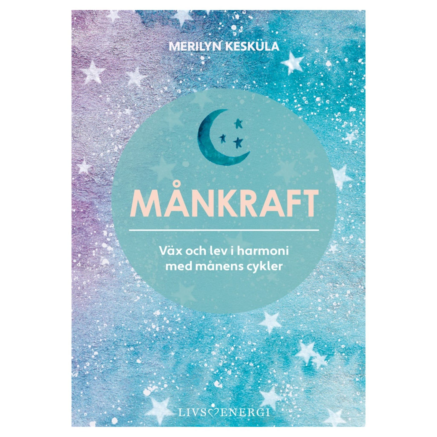 Månkraft - väx och lev i harmoni med månens cykler